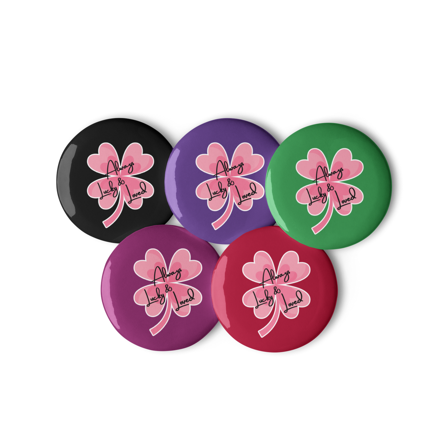 ''Always Lucky & Loved'' - Set of 5 pin buttons