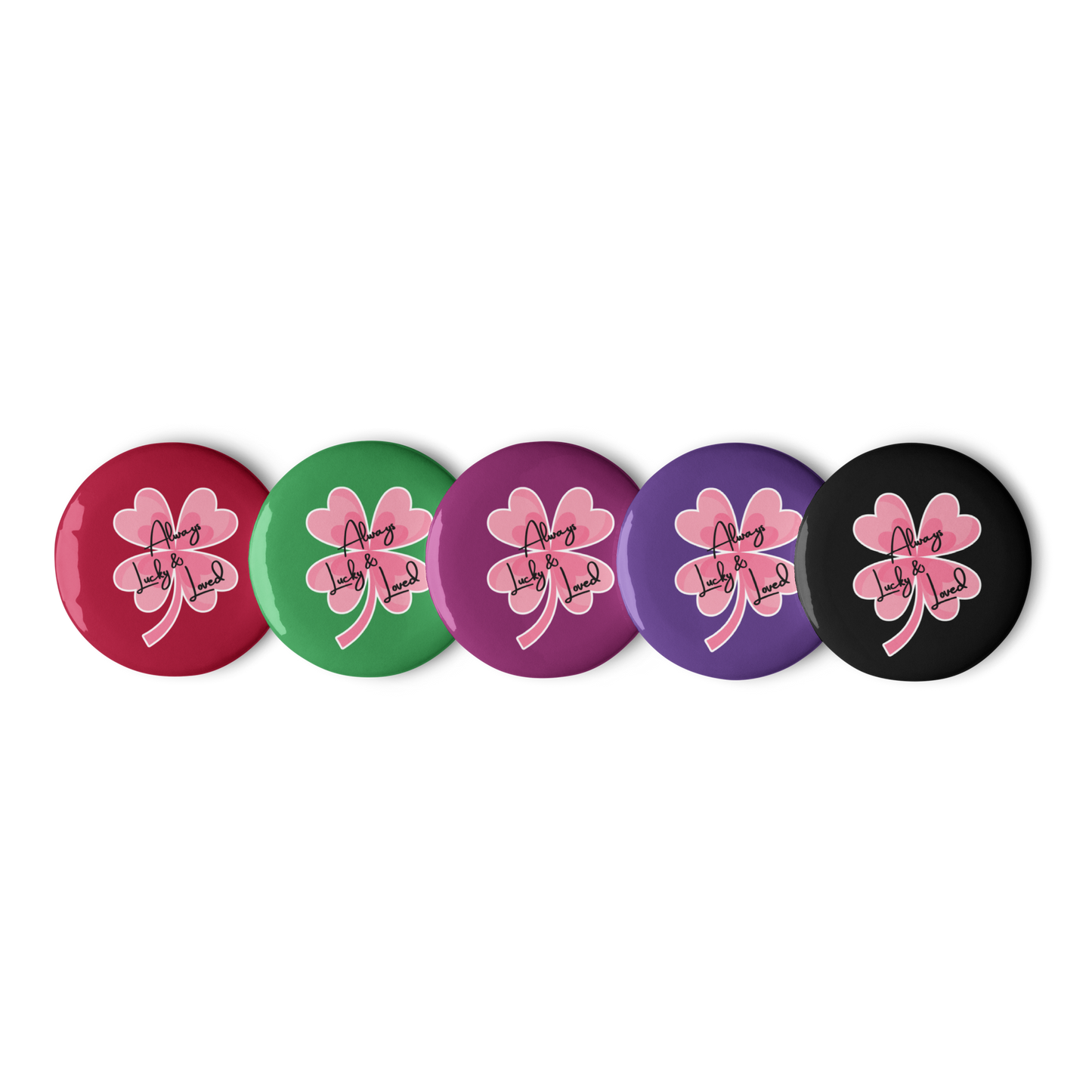''Always Lucky & Loved'' - Set of 5 pin buttons